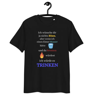 schwarzes T-Shirt mit Spruch ich wünsche dir ja nichts böses aber wenn ich einen Eimer Wasser hätte und du brennen würdest ich würde es trinken, mit Eimer- und Flammen-Emoji