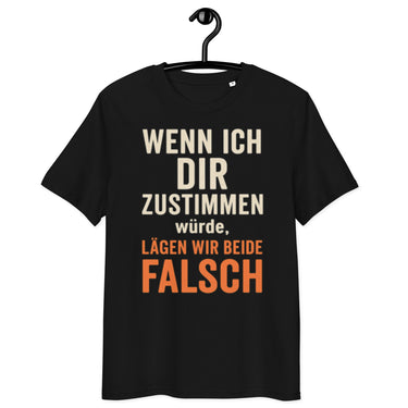 schwarzes T-Shirt mit Spruch wenn ich dir zustimmen würde lägen wir beide falsch in weiß und orange