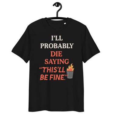 schwarzes T-Shirt mit englischem Spruch i'll probably die saying this’ll be fine, roter Text, brennender Mülleimer als Icon