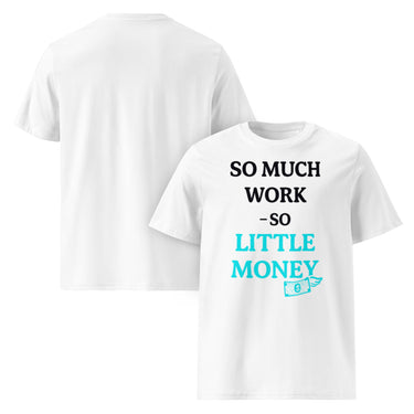 Nyrra-Design So much work – so little money | Sarkastisches Statement T-Shirt gegen Ausbeutung & Bullshit-Jobs im modernen Alltag Front Schwarz