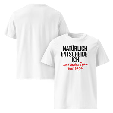 Weißes T-Shirt mit Spruch Natürlich entscheide ich und meine Frau sagt mir was in Schwarz und Rot