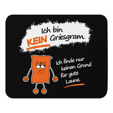 Jammerlappen „Ich bin KEIN Griesgram“ Mauspad – Draufsicht