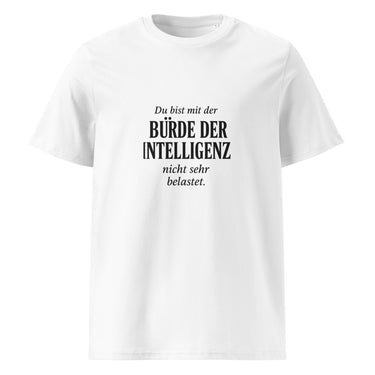 Bürde der Intelligenz? Nicht bei dir T-Shirt – Weiß – Frontansicht
