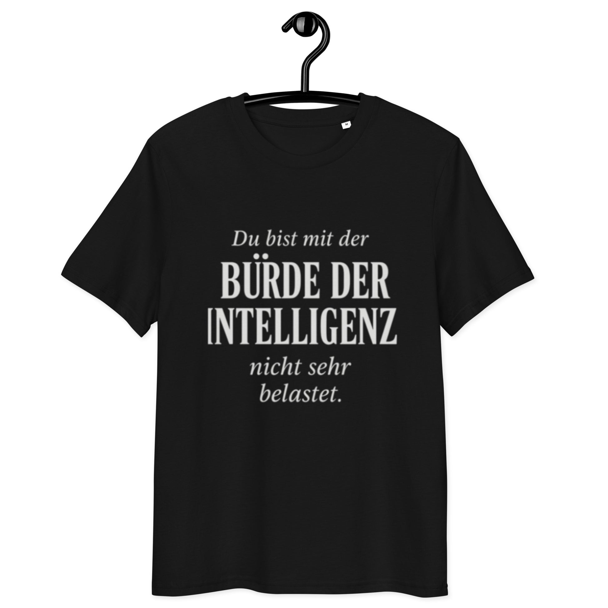 schwarzes T-Shirt mit Text du bist mit der bürde der intelligenz nicht sehr belastet in weißer Schrift, ironischer Spruch
