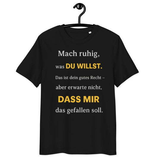 schwarzes T-Shirt mit Spruch mach ruhig was du willst aber erwarte nicht dass mir das gefallen soll, gelbe Betonung von du willst und dass mir
