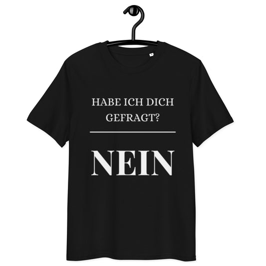 schwarzes T-Shirt mit Spruch habe ich dich gefragt? nein, große weiße Schrift mit Unterstreichung
