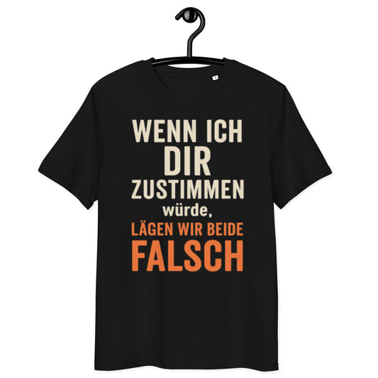 schwarzes T-Shirt mit Spruch wenn ich dir zustimmen würde lägen wir beide falsch in weiß und orange
