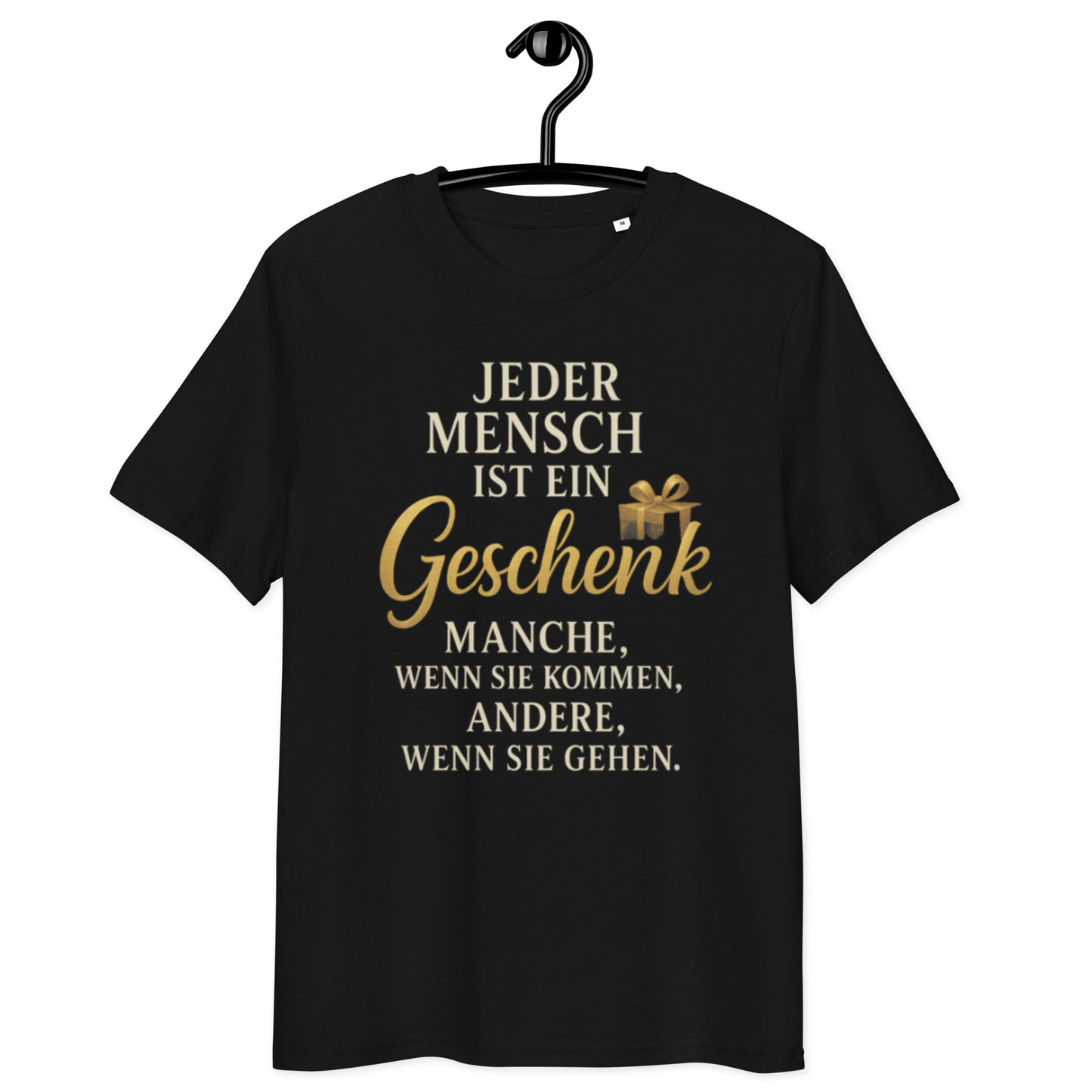 schwarzes T-Shirt mit Spruch jeder mensch ist ein geschenk manche wenn sie kommen andere wenn sie gehen, goldene Schrift

