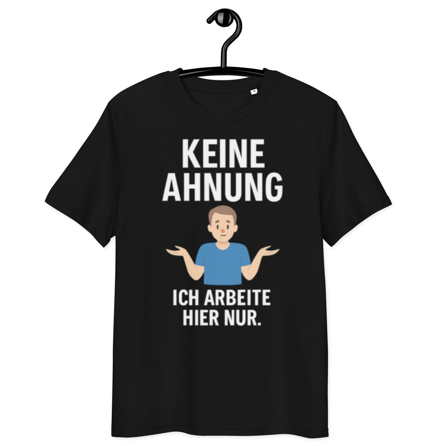 schwarzes T-Shirt mit Spruch keine ahnung ich arbeite hier nur in weiß, Figur mit blauen Shirt hebt fragend die Schultern
