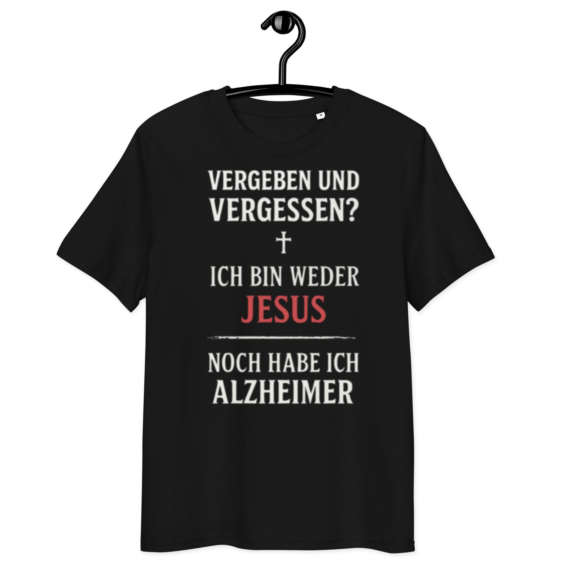 schwarzes T-Shirt mit Text vergeben und vergessen ich bin weder jesus noch habe ich alzheimer in weiß und rot mit Kreuzsymbol
