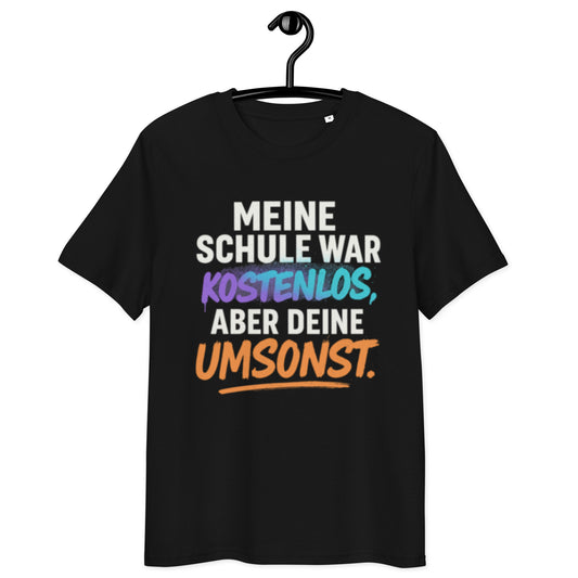 schwarzes T-Shirt mit Spruch meine Schule war kostenlos aber deine umsonst, bunte Betonung auf kostenlos und umsonst
